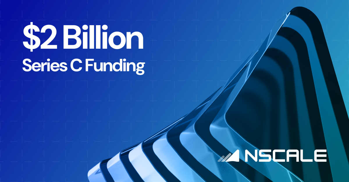 Nscale $2 billion Series C AI infrastructure Europe — largest funding round ever closed by a European company